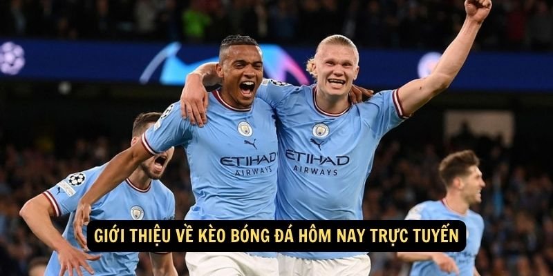 Giới thiệu về kèo bóng đá hôm nay trực tuyến