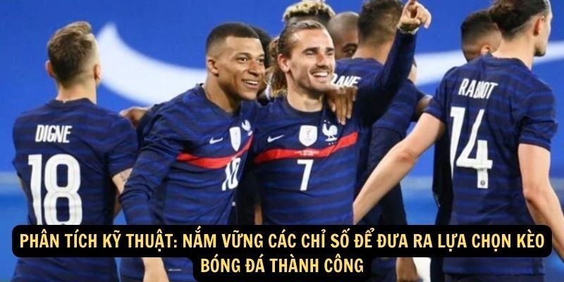 Phan tich ky thuat Nam vung cac chi so de dua ra lua chon keo bong da thanh cong